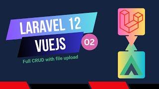 Laravel VueJS CRUD with File Upload - Part 2