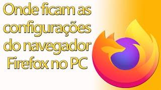 Onde ficam as configurações do navegador Firefox no PC