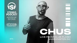 CHUS LIVE FROM CLUB FLASH WASHINGTON DC - Stereo Productions Podcast 571