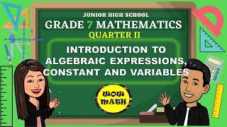 INTRODUCTION TO ALGEBRAIC EXPRESSIONS, CONSTANT AND VARIABLES || GRADE 7 MATHEMATICS Q2