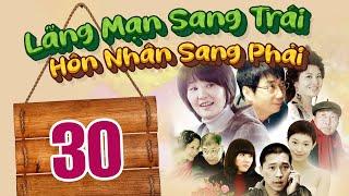 LÃNG MẠNG SANG TRÁI, HÔN NHÂN SANG PHẢI - TẬP 30 │ Phim Thuyết Minh Tình Cảm Gia Đình Hay Nhất 2024