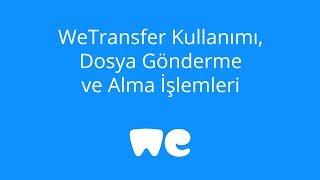 WeTransfer Kullanımı - WeTransfer Dosya Gönderme ve Alma İşlemleri