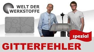 Die Welt der Werkstoffe - Gitterfehler spezial