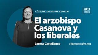 Entre la fe y la persecución: el arzobispo Casanova y los liberales | Lorena Castellanos