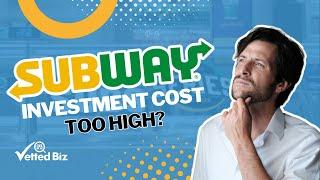 Is a SUBWAY Franchise Worth the Investment? Calculating the Costs 