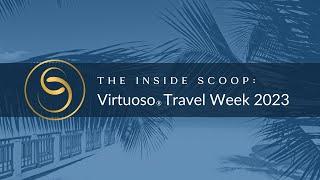 The Inside Scoop: Virtuoso Travel Week 2023