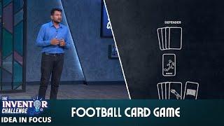 The Inventor Challenge | Idea In Focus | Football Card Game