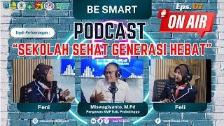 SEKOLAH SEHAT GENERASI HEBAT || BE SMART PODCAST EPS. 7 || SMP NEGERI 1 KRAKSAAN