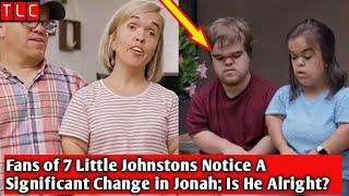 Fans of 7 Little Johnstons Notice A Significant Change in Jonah; Is He Alright?