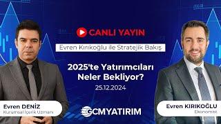 2025'te Yatırımcıları Neler Bekliyor? | Evren Kırıkoğlu ile Stratejik Bakış