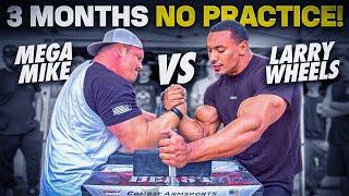 Mega Mike vs Larry Wheels | Arm Wrestling after 3 Months Off!