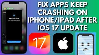 How To Fix Apps Keep Crashing On iPhone After iOS 17 Update | Fix Apps On iPhone/iPad