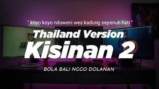 DJ KISINAN 2 THAILAND STYLE x GEDRUK " bola bali nggo dolanan " koyo koyo nduweni wes kadung sepenuh