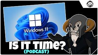 PODCAST :  Time to switch to Windows 11?