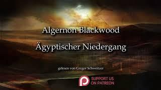 Algernon Blackwood: Ägyptischer Niedergang [Hörbuch, deutsch]