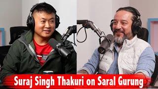 Suraj Singh Thakuri praises Saral Gurung! Podcast Clip! Biswa Limbu