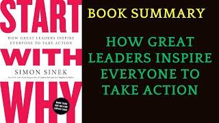 Book Summary Start With Why : HOW GREAT LEADERS INSPIREEVERYONE TO TAKE ACTION  by Simon Sinek