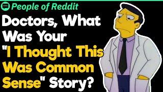 Doctors, What Was Your "I Thought This Was Common Sense" Story?