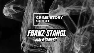 Franz Stangl   Biała Śmierć  PODCAST KRYMINALNY