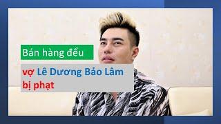 Vợ Chồng Lê Dương Bảo Lâm bán hàng giả bị phạt hơn 50 triệu