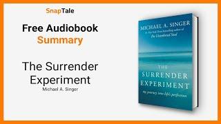 The Surrender Experiment by Michael A. Singer: 9 Minute Summary