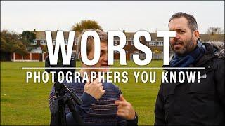 The WORST PHOTOGRAPHERS You Know