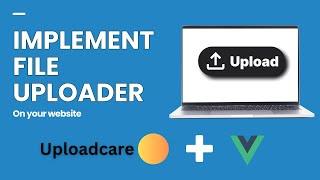 Implementing File Upload Functionality in Vue.js Using Uploadcare: A Step-by-Step Guide