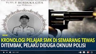 Kronologi Pelajar SMK di Semarang Meninggal Alami Luka Tembak, Pelaku Diduga Oknum Polisi