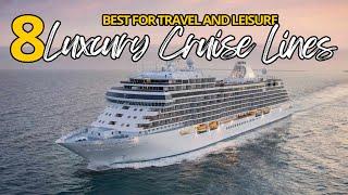 8 Best Luxury Cruise Lines for Travel and Leisure