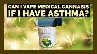 Can I vape Medical Cannabis if I have Asthma?