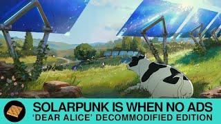 'Dear Alice' Decommodified Edition | Solarpunk anime ambience with no ads