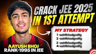 How to Crack JEE 2025 in 1st Attempt  | AIR Under 3000 Strategy | AAYUSH BHOJ IIT