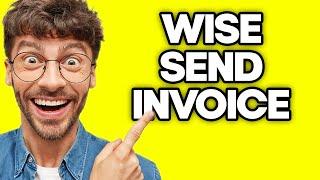 How To Send Invoice On Wise (2023)