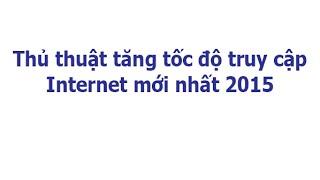 Thủ thuật tăng tốc độ truy cập Internet mới nhất 2015