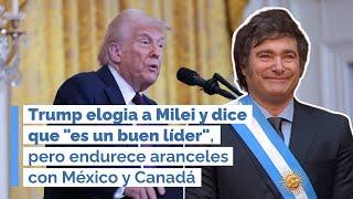 Trump elogia a Milei y dice que "es un buen líder", pero endurece aranceles con México y Canadá