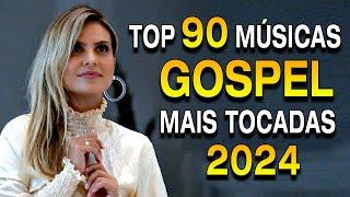 Top 80 Músicas Gospel Mais Tocadas 2024 - Louvores De Adoração 2024 - Top Hinos Evangélicos