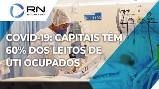 Capitais têm 60% dos leitos de UTI ocupados após aumento dos casos de Covid-19