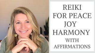 Reiki For Peace, Joy & Harmony with Affirmations