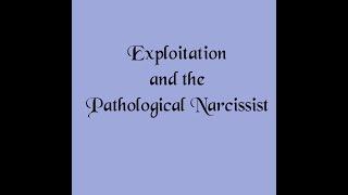 Exploitation and the Pathological Narcissist