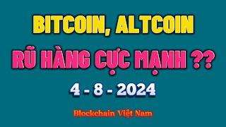 Phân Tích Bitcoin Ngày 4-8-2024 - BITCOIN, ALTCOIN - RŨ HÀNG CỰC MẠNH ?? - Blockchain Việt Nam