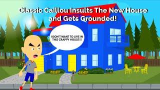 Classic Caillou Insults The New House and Gets Grounded!