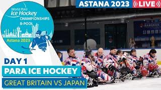 Day 1 | GBR VS JPN | Astana 2023 World Para Ice Hockey Championships B-pool