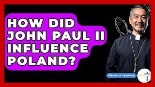 How Did John Paul II Influence Poland? - Followers Of Christianity