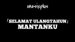 Onesixplus 「SELAMAT ULANG TAHUN MANTANKU」Music Video