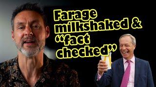 Farage milkshaked - and fact-checked by the biased Guardian