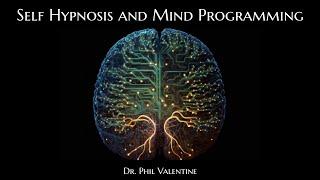 Dr. Phil Valentine - Self Hypnosis and How to Program Your Mind