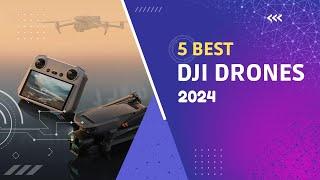 Top 5 Best DJI Drones of 2024