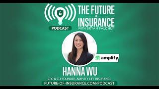 The Future of Insurance Podcast S3E22 – Hanna Wu, CEO & Co-Founder, Amplify Life Insurance