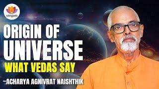 Origin of Universe – What Vedas Say | Acharya Agnivrat Naishthik | #sangamtalks