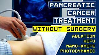 Pancreatic Cancer: how to destroy it. Treatment without surgery